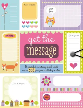 Get the Message - A Beautiful Writing Pad With Over 300 Gorgeous Sticky Notes