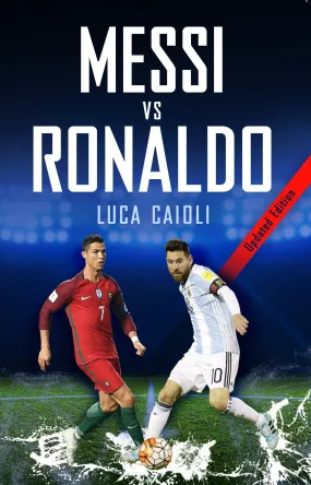 Messi vs Ronaldo 2018: The Greatest Rivalry (Luca Caioli) Paperback