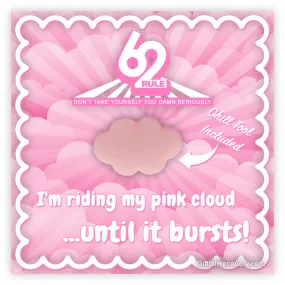 Rule 62 - I'm Riding My Pink Cloud... Until It Bursts